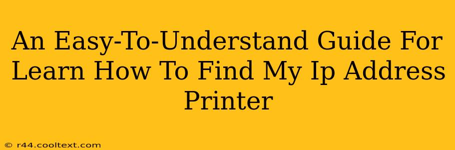 An Easy-To-Understand Guide For Learn How To Find My Ip Address Printer