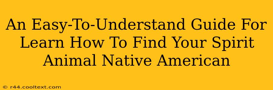 An Easy-To-Understand Guide For Learn How To Find Your Spirit Animal Native American