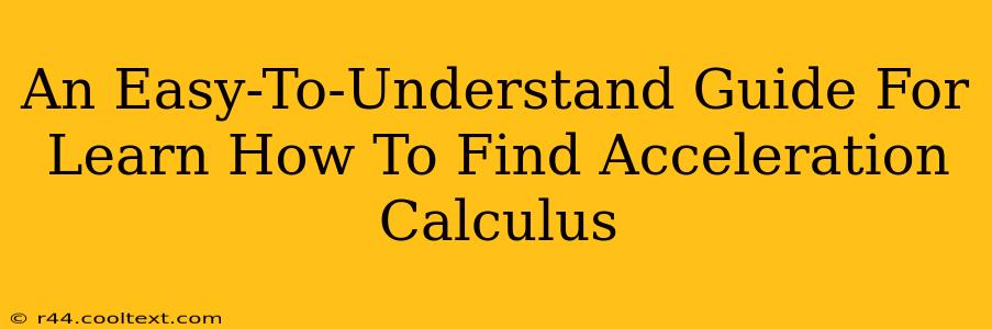 An Easy-To-Understand Guide For Learn How To Find Acceleration Calculus