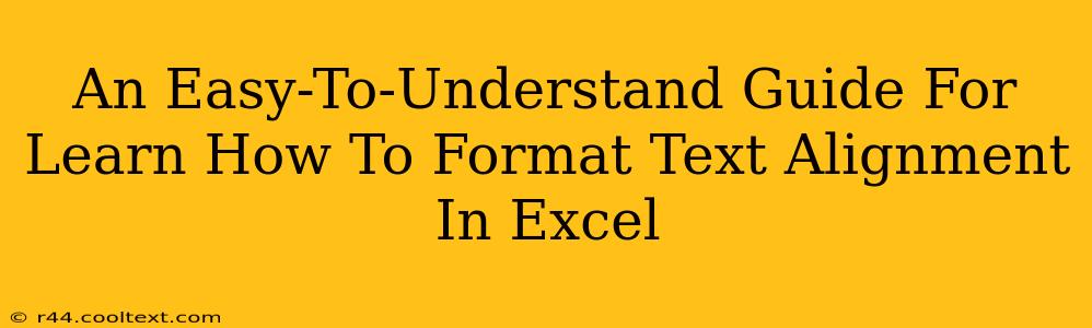 An Easy-To-Understand Guide For Learn How To Format Text Alignment In Excel