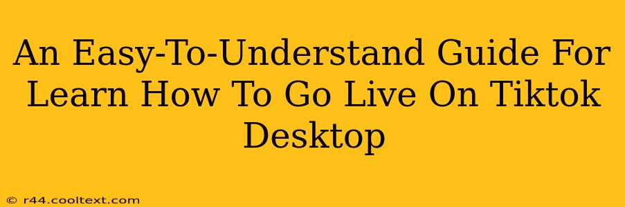 An Easy-To-Understand Guide For Learn How To Go Live On Tiktok Desktop