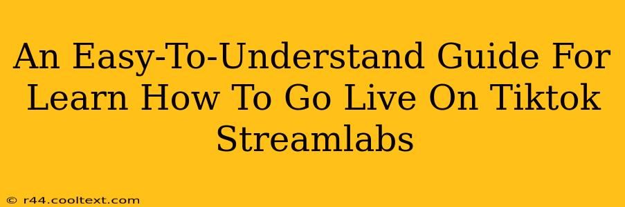 An Easy-To-Understand Guide For Learn How To Go Live On Tiktok Streamlabs