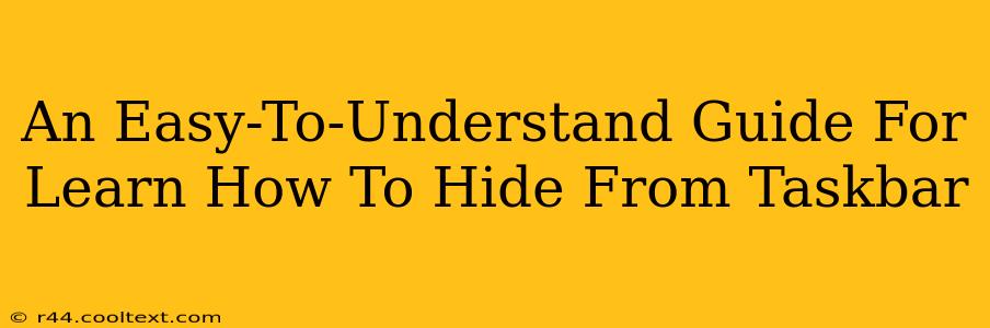 An Easy-To-Understand Guide For Learn How To Hide From Taskbar