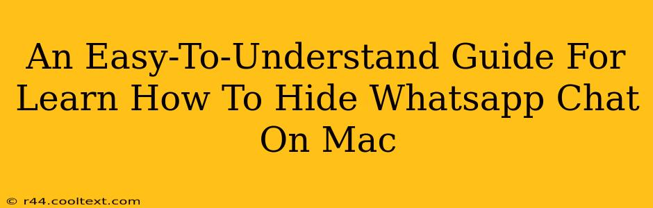 An Easy-To-Understand Guide For Learn How To Hide Whatsapp Chat On Mac