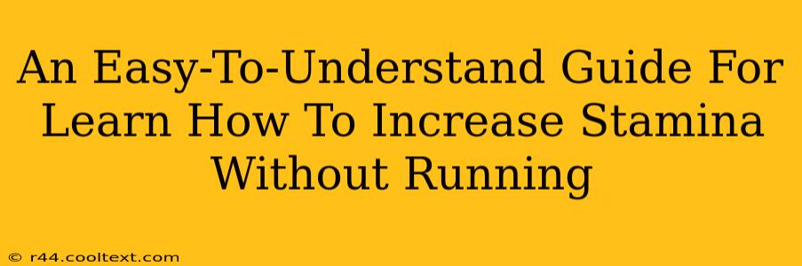 An Easy-To-Understand Guide For Learn How To Increase Stamina Without Running