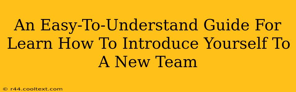 An Easy-To-Understand Guide For Learn How To Introduce Yourself To A New Team