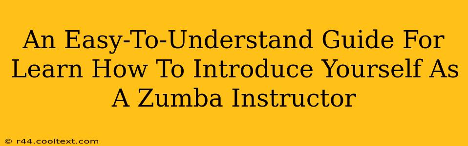 An Easy-To-Understand Guide For Learn How To Introduce Yourself As A Zumba Instructor