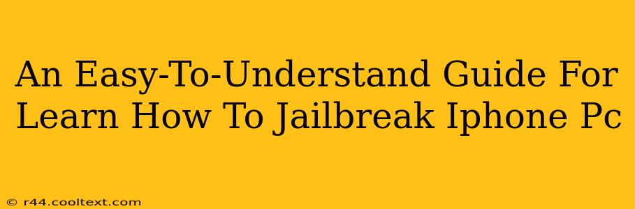 An Easy-To-Understand Guide For Learn How To Jailbreak Iphone Pc