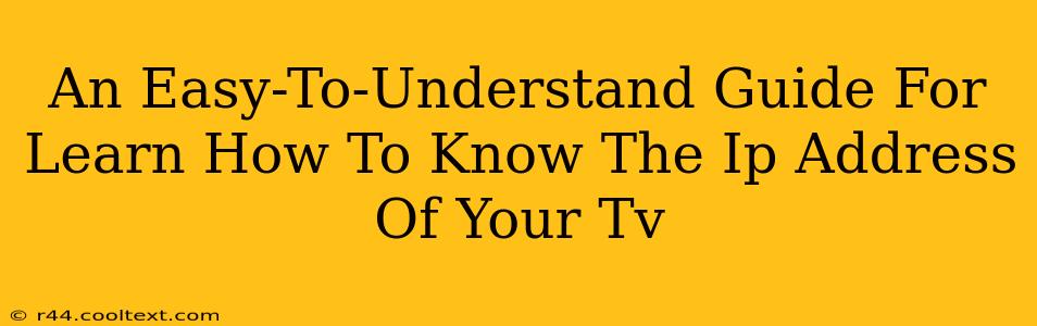 An Easy-To-Understand Guide For Learn How To Know The Ip Address Of Your Tv