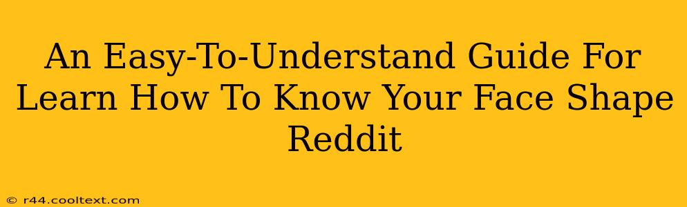 An Easy-To-Understand Guide For Learn How To Know Your Face Shape Reddit