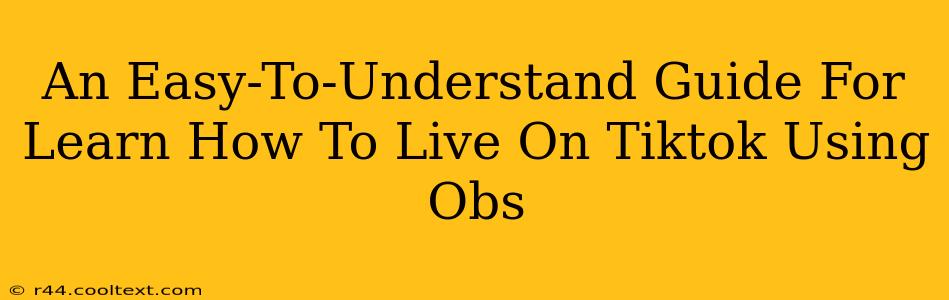 An Easy-To-Understand Guide For Learn How To Live On Tiktok Using Obs