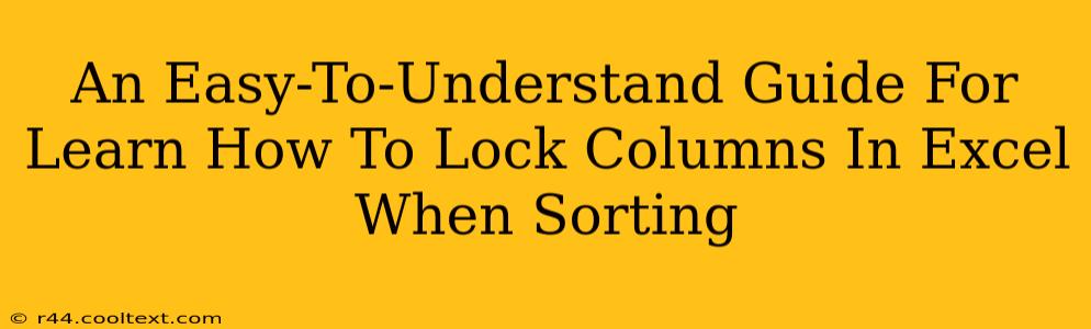 An Easy-To-Understand Guide For Learn How To Lock Columns In Excel When Sorting