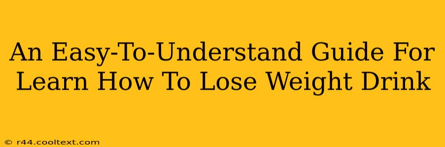 An Easy-To-Understand Guide For Learn How To Lose Weight Drink