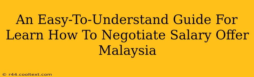 An Easy-To-Understand Guide For Learn How To Negotiate Salary Offer Malaysia