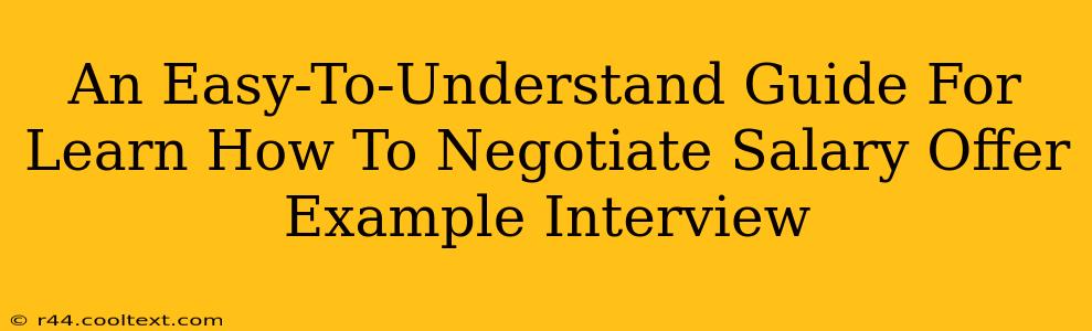 An Easy-To-Understand Guide For Learn How To Negotiate Salary Offer Example Interview