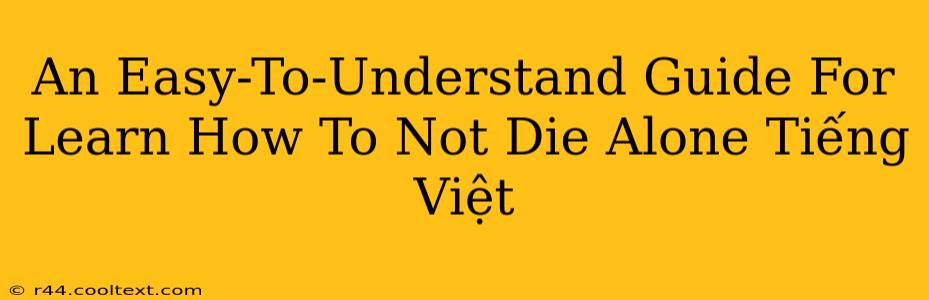 An Easy-To-Understand Guide For Learn How To Not Die Alone Tiếng Việt