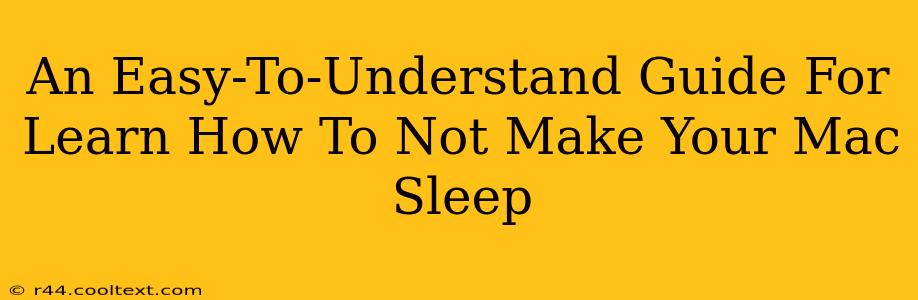 An Easy-To-Understand Guide For Learn How To Not Make Your Mac Sleep