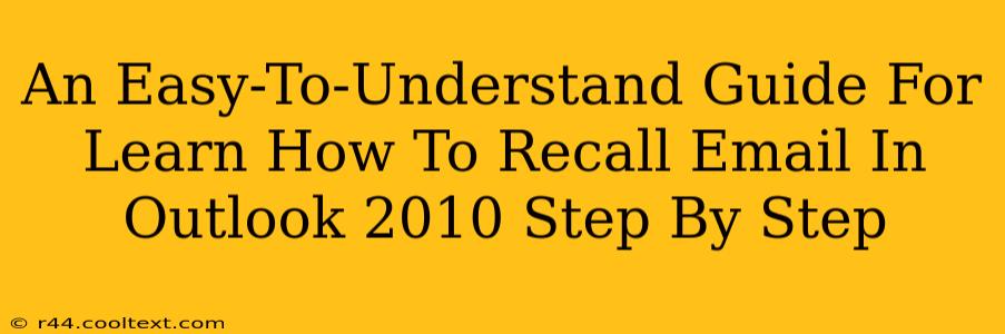 An Easy-To-Understand Guide For Learn How To Recall Email In Outlook 2010 Step By Step