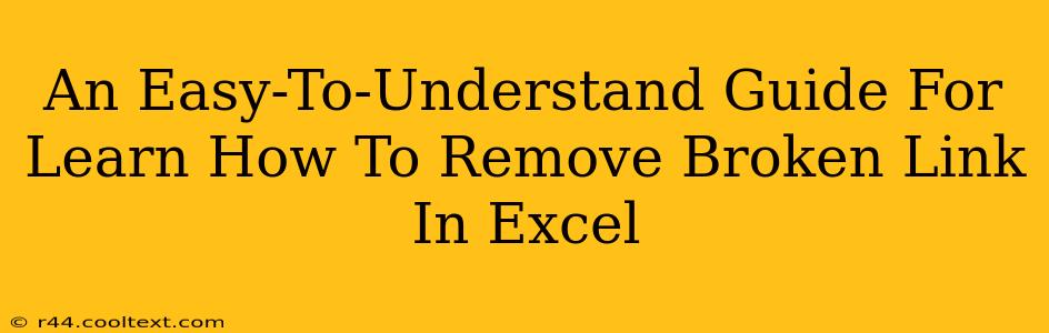 An Easy-To-Understand Guide For Learn How To Remove Broken Link In Excel