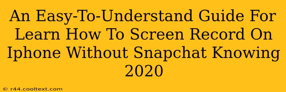 An Easy-To-Understand Guide For Learn How To Screen Record On Iphone Without Snapchat Knowing 2020