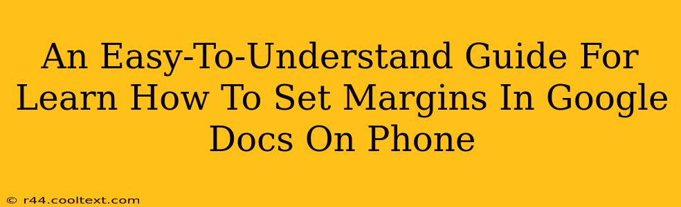 An Easy-To-Understand Guide For Learn How To Set Margins In Google Docs On Phone