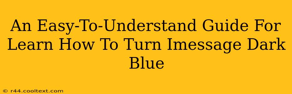 An Easy-To-Understand Guide For Learn How To Turn Imessage Dark Blue