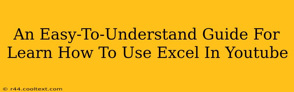 An Easy-To-Understand Guide For Learn How To Use Excel In Youtube