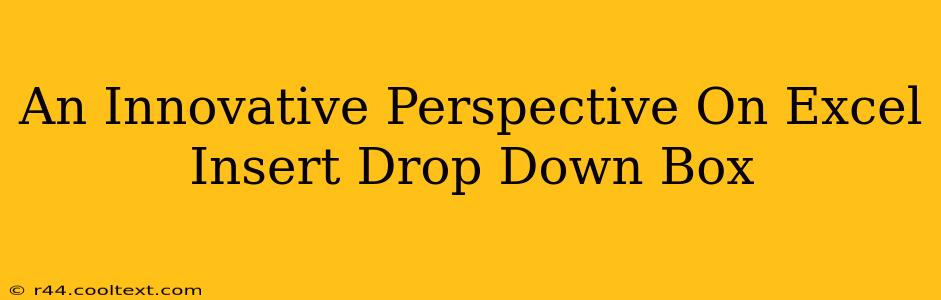 An Innovative Perspective On Excel Insert Drop Down Box