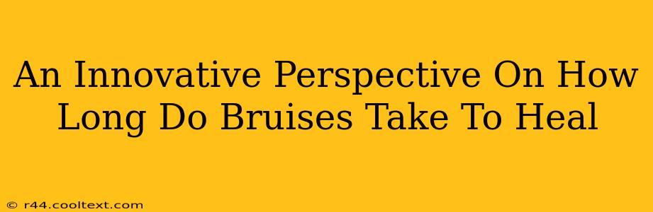 An Innovative Perspective On How Long Do Bruises Take To Heal