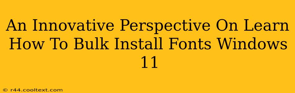 An Innovative Perspective On Learn How To Bulk Install Fonts Windows 11