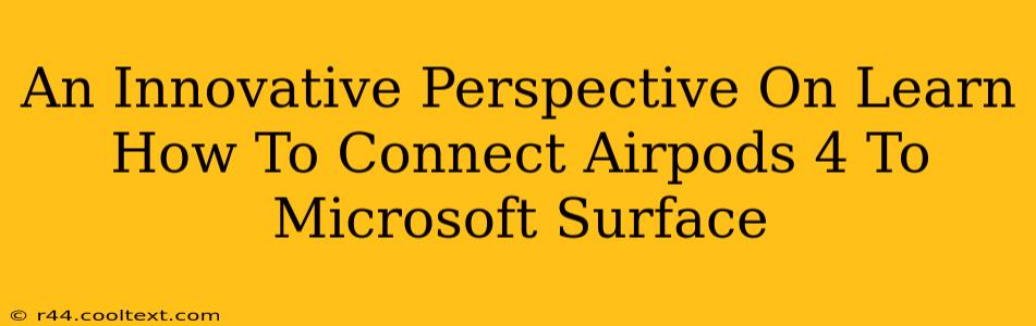 An Innovative Perspective On Learn How To Connect Airpods 4 To Microsoft Surface