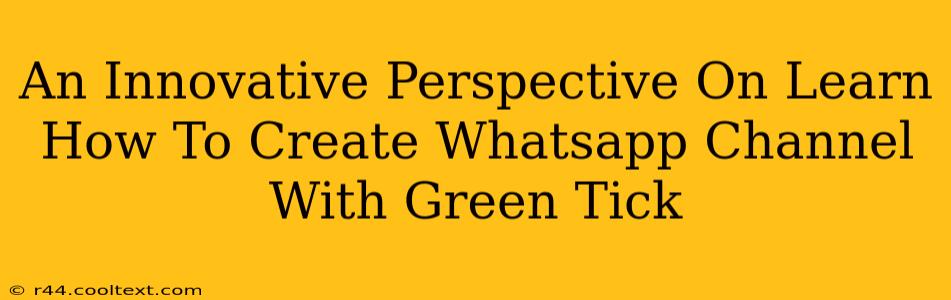 An Innovative Perspective On Learn How To Create Whatsapp Channel With Green Tick