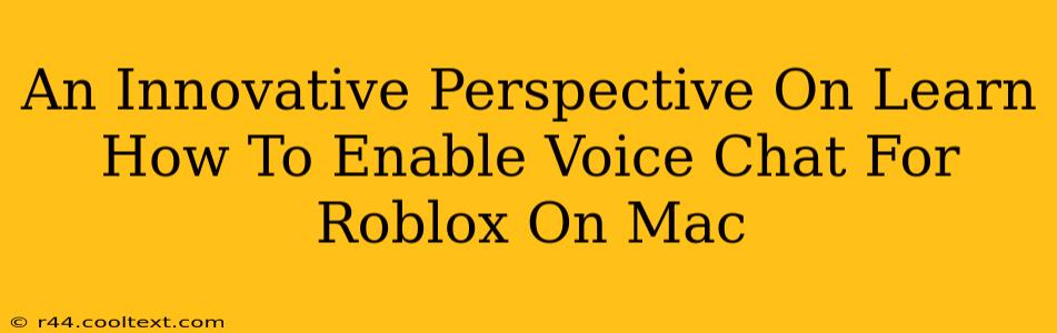 An Innovative Perspective On Learn How To Enable Voice Chat For Roblox On Mac