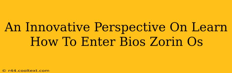 An Innovative Perspective On Learn How To Enter Bios Zorin Os