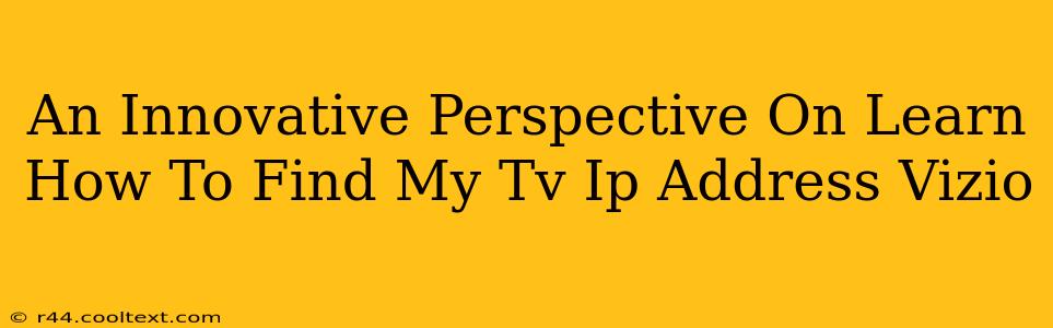 An Innovative Perspective On Learn How To Find My Tv Ip Address Vizio