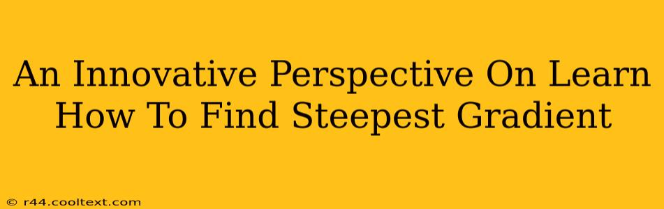 An Innovative Perspective On Learn How To Find Steepest Gradient