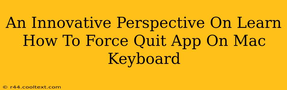 An Innovative Perspective On Learn How To Force Quit App On Mac Keyboard