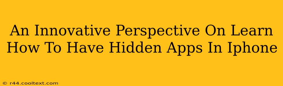 An Innovative Perspective On Learn How To Have Hidden Apps In Iphone