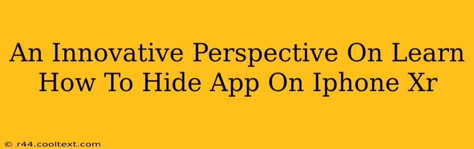 An Innovative Perspective On Learn How To Hide App On Iphone Xr