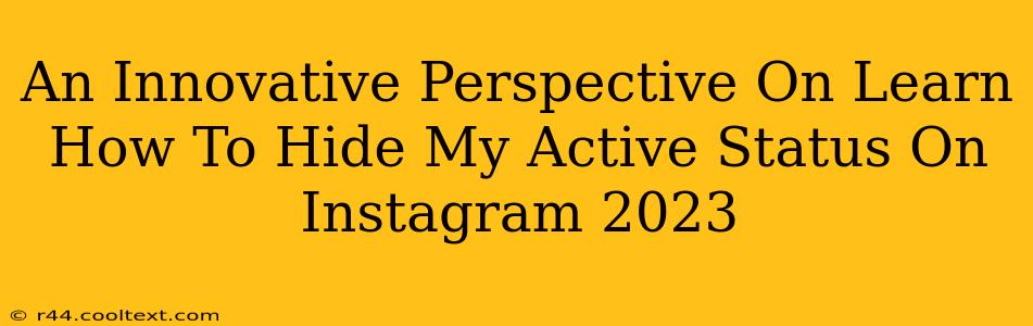 An Innovative Perspective On Learn How To Hide My Active Status On Instagram 2023