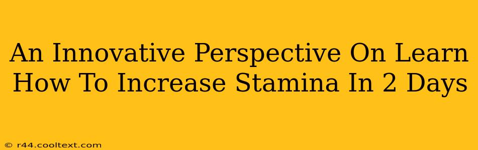 An Innovative Perspective On Learn How To Increase Stamina In 2 Days