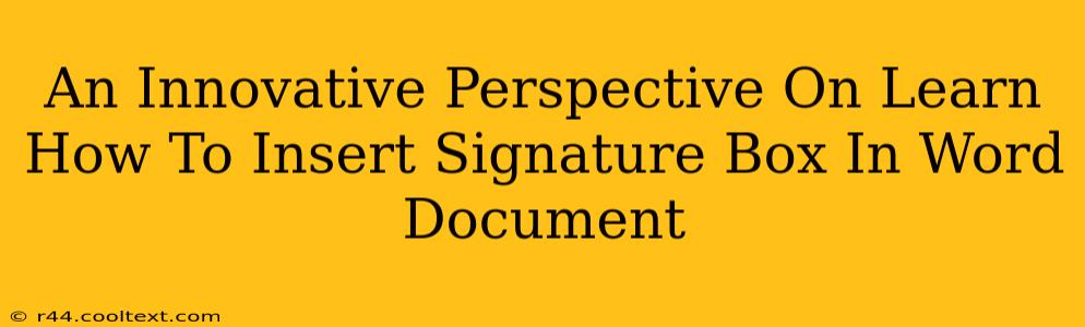 An Innovative Perspective On Learn How To Insert Signature Box In Word Document