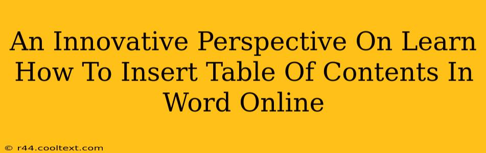 An Innovative Perspective On Learn How To Insert Table Of Contents In Word Online