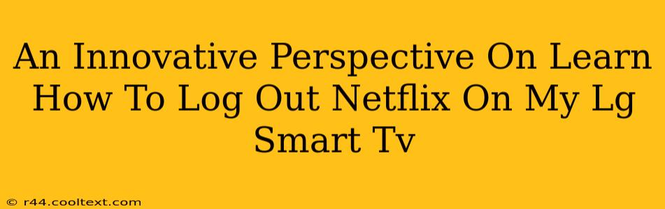 An Innovative Perspective On Learn How To Log Out Netflix On My Lg Smart Tv