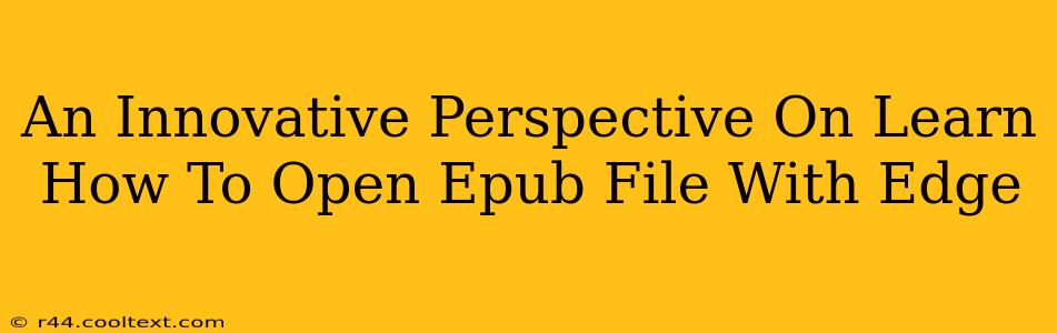 An Innovative Perspective On Learn How To Open Epub File With Edge