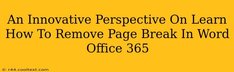 An Innovative Perspective On Learn How To Remove Page Break In Word Office 365