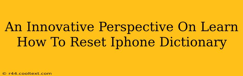 An Innovative Perspective On Learn How To Reset Iphone Dictionary