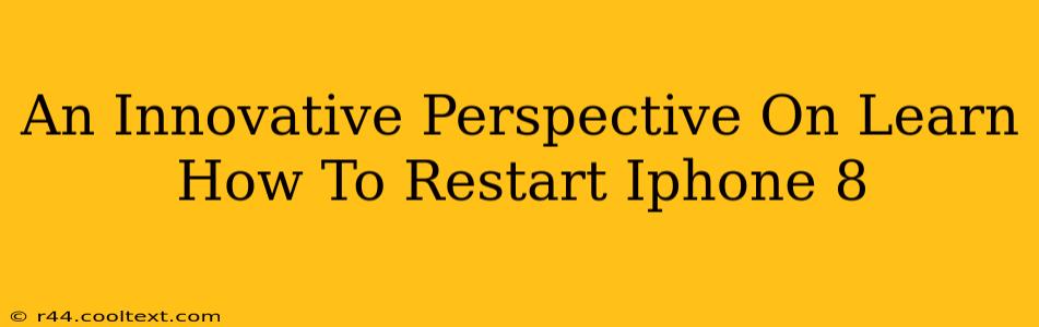 An Innovative Perspective On Learn How To Restart Iphone 8