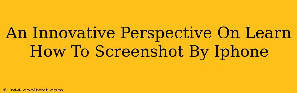 An Innovative Perspective On Learn How To Screenshot By Iphone