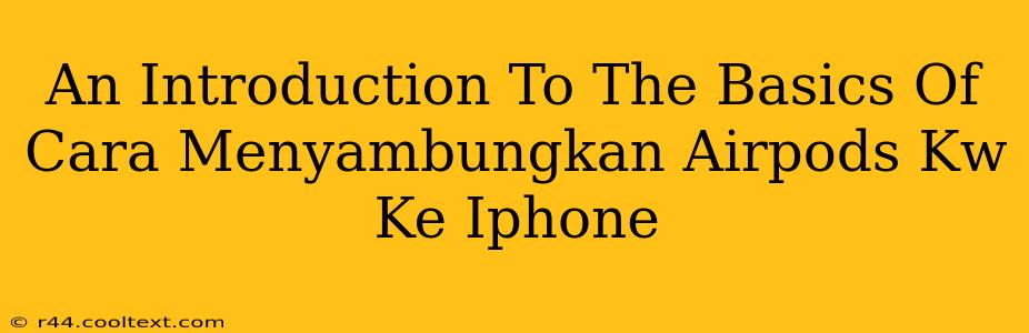 An Introduction To The Basics Of Cara Menyambungkan Airpods Kw Ke Iphone